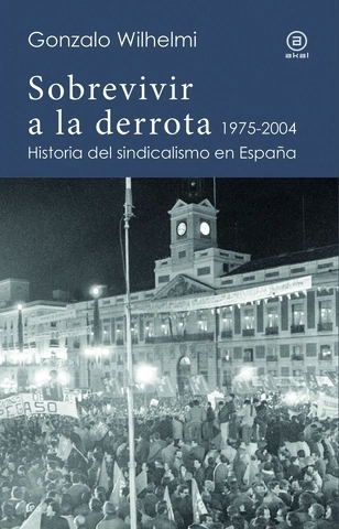 Portada de Sobrevivir a la derrota. Historia del sindicalismo en España (1975-2004)